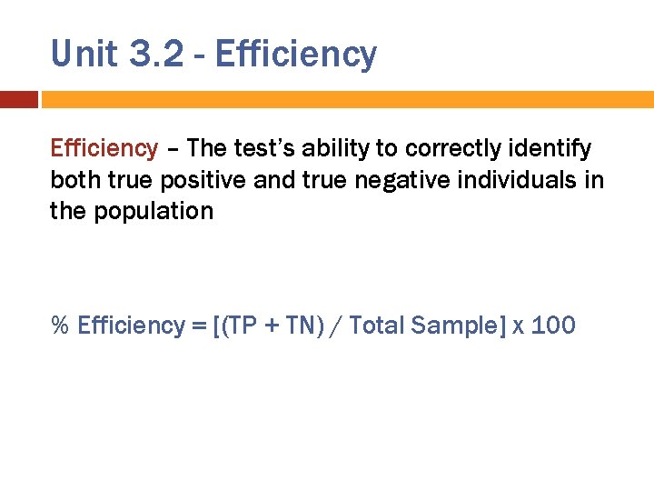 Unit 3. 2 - Efficiency – The test’s ability to correctly identify both true