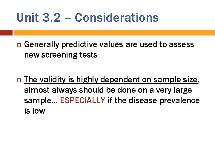 Unit 3. 2 – Considerations Generally predictive values are used to assess new screening