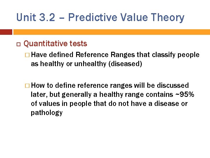 Unit 3. 2 – Predictive Value Theory Quantitative tests � Have defined Reference Ranges