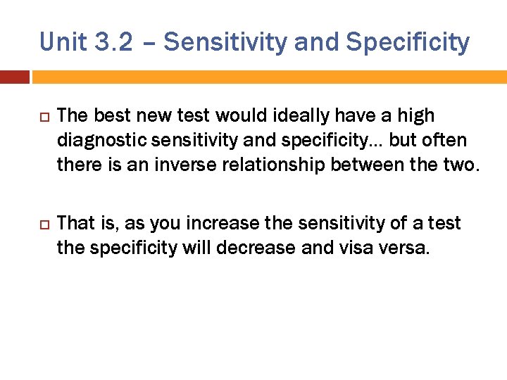 Unit 3. 2 – Sensitivity and Specificity The best new test would ideally have