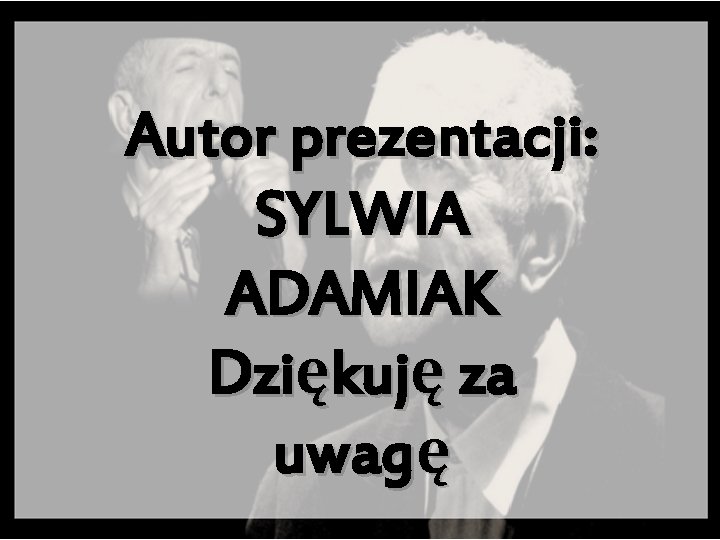 Autor prezentacji: SYLWIA ADAMIAK Dziękuję za uwagę 