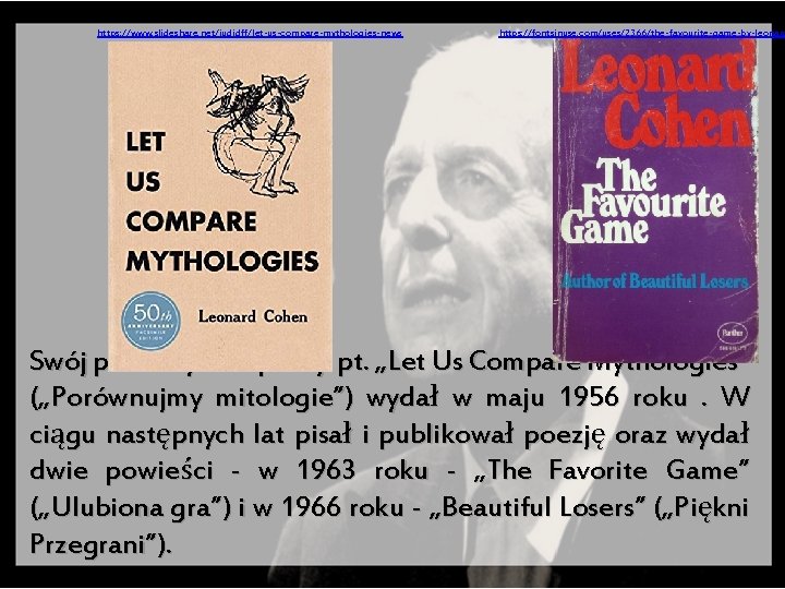 https: //www. slideshare. net/judidff/let-us-compare-mythologies-news https: //fontsinuse. com/uses/2366/the-favourite-game-by-leonard Swój pierwszy tom poezji pt. „Let Us