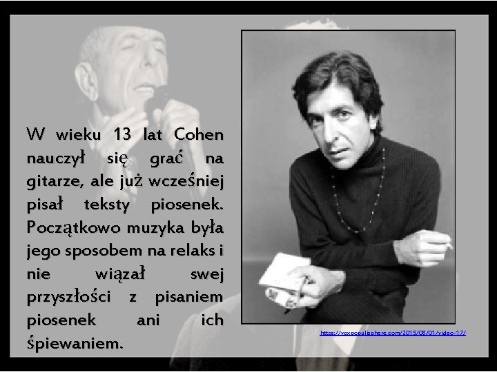 W wieku 13 lat Cohen nauczył się grać na gitarze, ale już wcześniej pisał