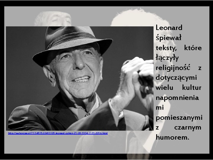 http: //wyborcza. pl/7, 134835, 22493328, leonard-cohen-21 -09 -1934 -7 -11 -2016. html Leonard śpiewał