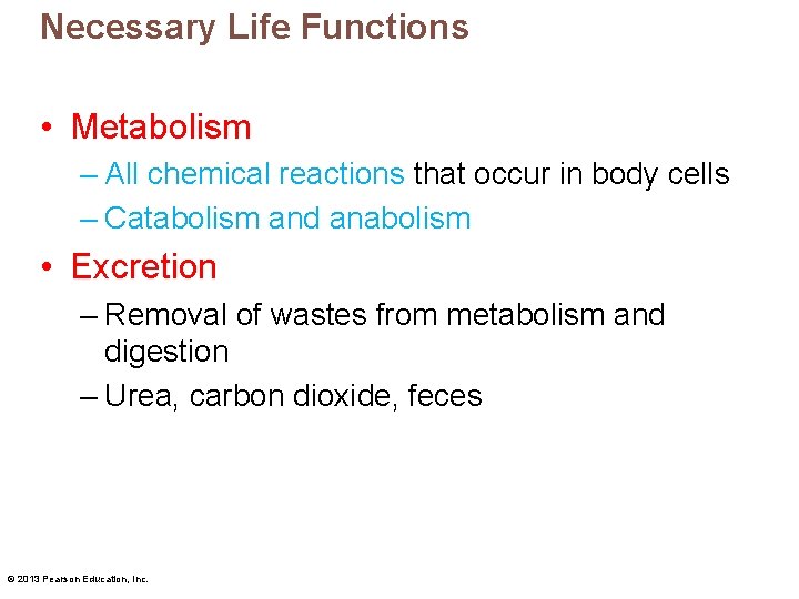Necessary Life Functions • Metabolism – All chemical reactions that occur in body cells