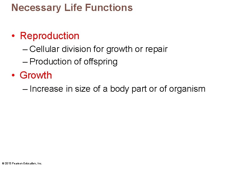 Necessary Life Functions • Reproduction – Cellular division for growth or repair – Production
