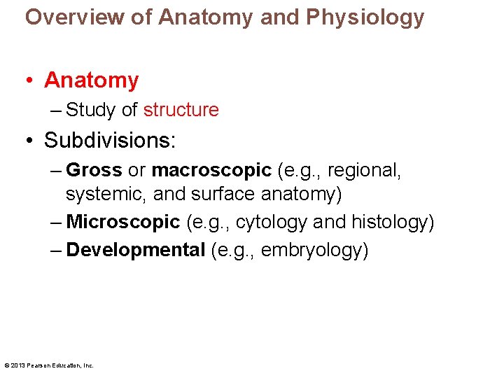 Overview of Anatomy and Physiology • Anatomy – Study of structure • Subdivisions: –