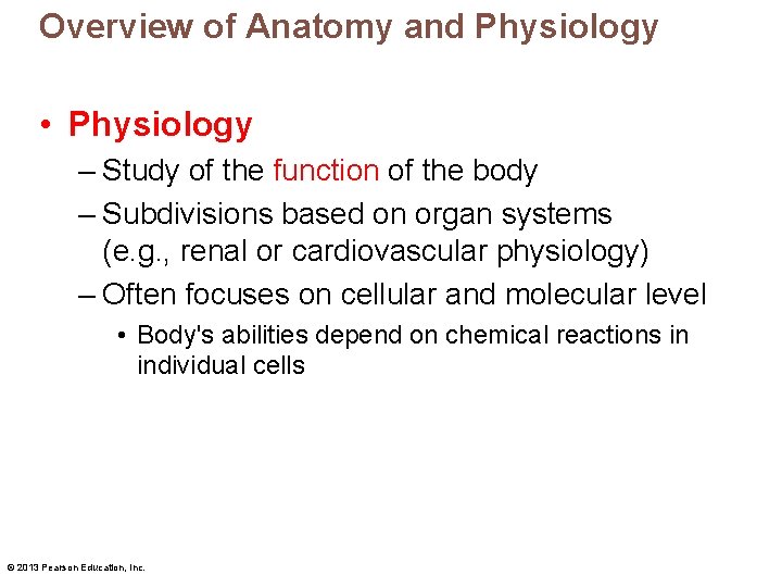 Overview of Anatomy and Physiology • Physiology – Study of the function of the
