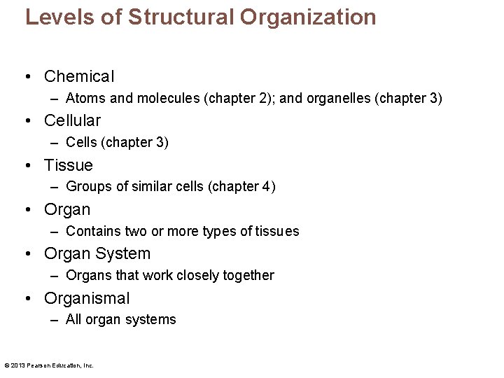 Levels of Structural Organization • Chemical – Atoms and molecules (chapter 2); and organelles