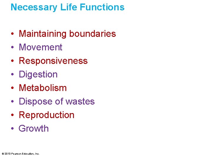 Necessary Life Functions • • Maintaining boundaries Movement Responsiveness Digestion Metabolism Dispose of wastes