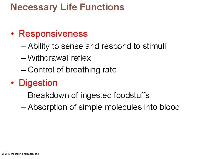 Necessary Life Functions • Responsiveness – Ability to sense and respond to stimuli –