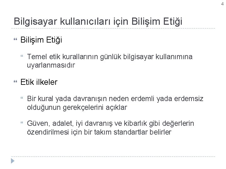 4 Bilgisayar kullanıcıları için Bilişim Etiği Temel etik kurallarının günlük bilgisayar kullanımına uyarlanmasıdır Etik