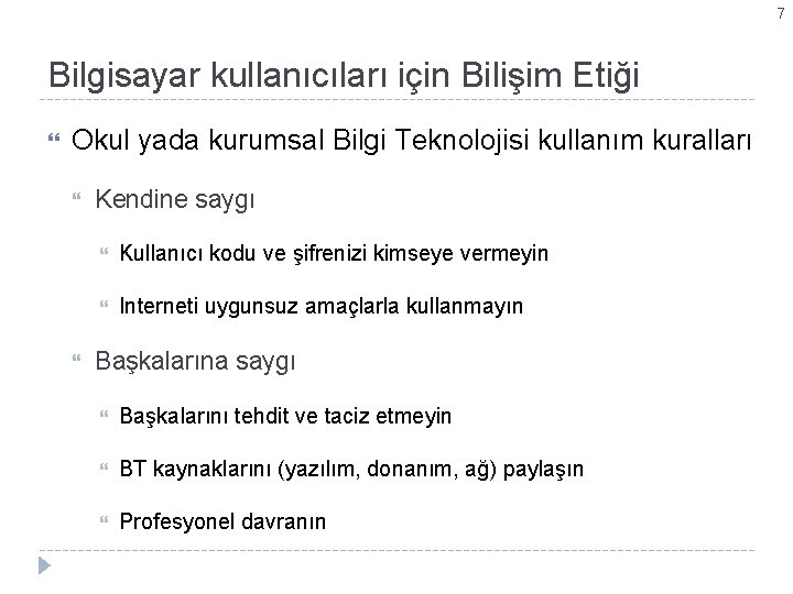 7 Bilgisayar kullanıcıları için Bilişim Etiği Okul yada kurumsal Bilgi Teknolojisi kullanım kuralları Kendine