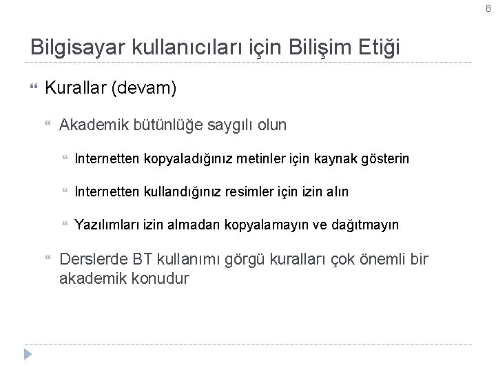 8 Bilgisayar kullanıcıları için Bilişim Etiği Kurallar (devam) Akademik bütünlüğe saygılı olun Internetten kopyaladığınız 8 Bilgisayar kullanıcıları için Bilişim Etiği Kurallar (devam) Akademik bütünlüğe saygılı olun Internetten kopyaladığınız