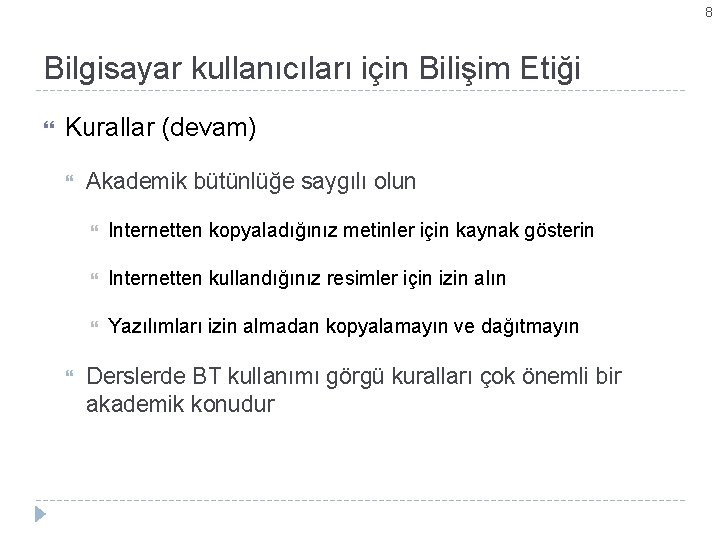 8 Bilgisayar kullanıcıları için Bilişim Etiği Kurallar (devam) Akademik bütünlüğe saygılı olun Internetten kopyaladığınız