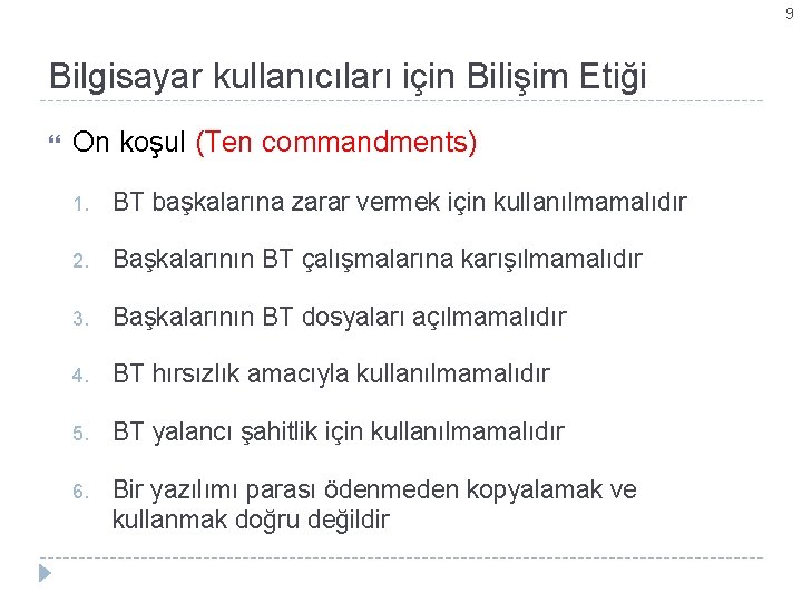 9 Bilgisayar kullanıcıları için Bilişim Etiği On koşul (Ten commandments) 1. BT başkalarına zarar