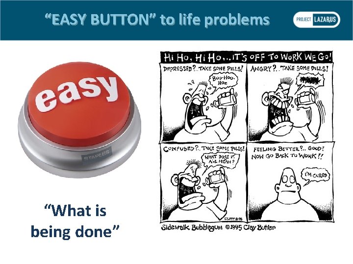  “EASY BUTTON” to life problems “What is being done” 