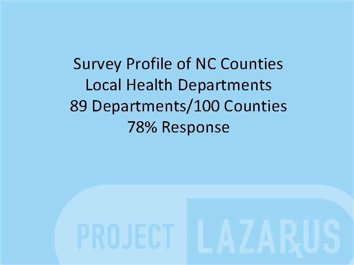 Survey Profile of NC Counties Local Health Departments 89 Departments/100 Counties 78% Response 
