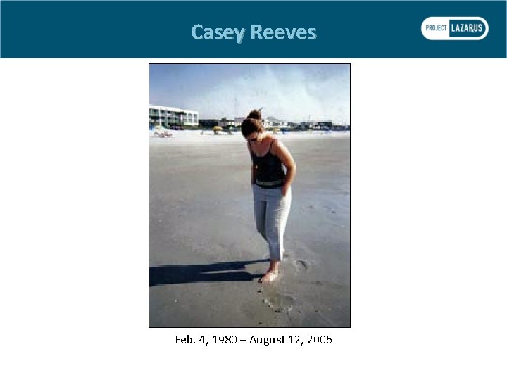 Casey Reeves Feb. 4, 1980 – August 12, 2006 