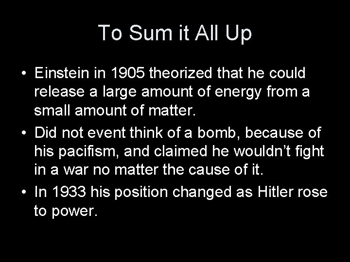 To Sum it All Up • Einstein in 1905 theorized that he could release