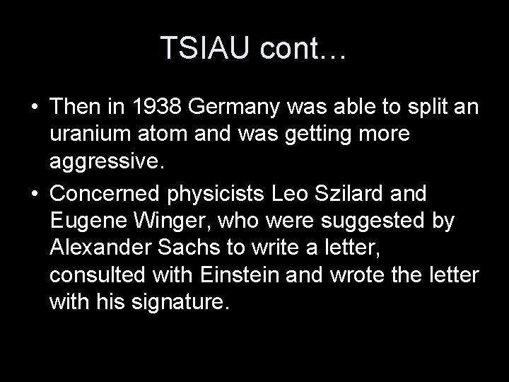 TSIAU cont… • Then in 1938 Germany was able to split an uranium atom