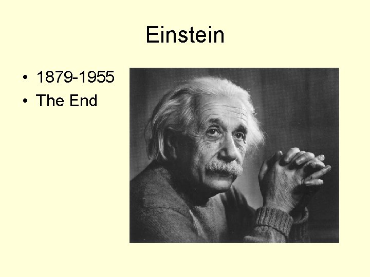 Einstein • 1879 -1955 • The End 