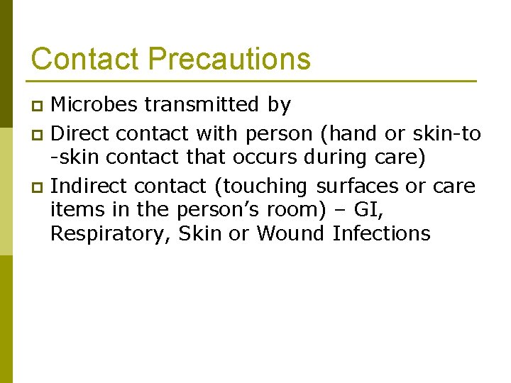 Contact Precautions Microbes transmitted by p Direct contact with person (hand or skin-to -skin
