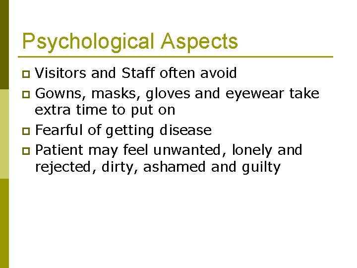 Psychological Aspects Visitors and Staff often avoid p Gowns, masks, gloves and eyewear take