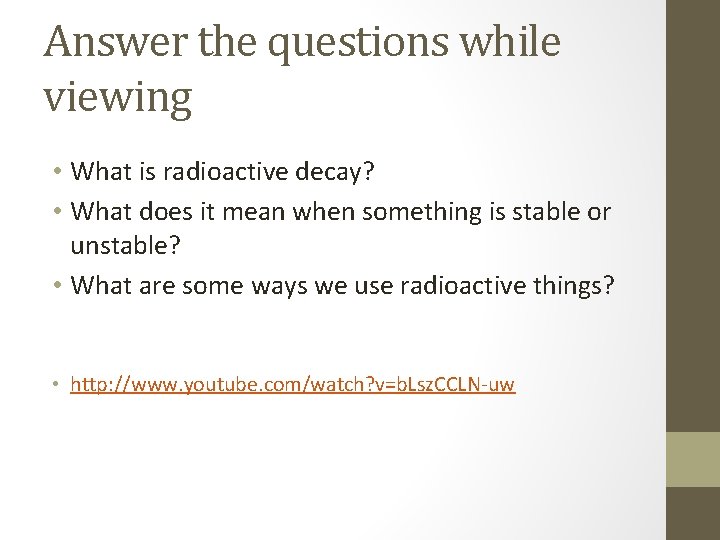 Answer the questions while viewing • What is radioactive decay? • What does it