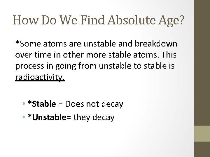 How Do We Find Absolute Age? *Some atoms are unstable and breakdown over time