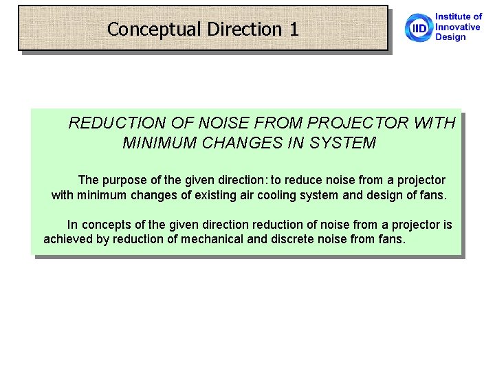 Conceptual Direction 1 REDUCTION OF NOISE FROM PROJECTOR WITH MINIMUM CHANGES IN SYSTEM The