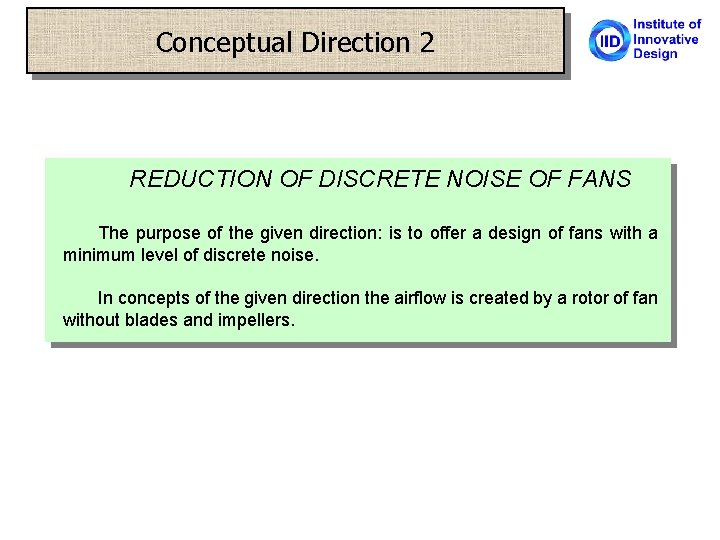 Conceptual Direction 2 REDUCTION OF DISCRETE NOISE OF FANS The purpose of the given