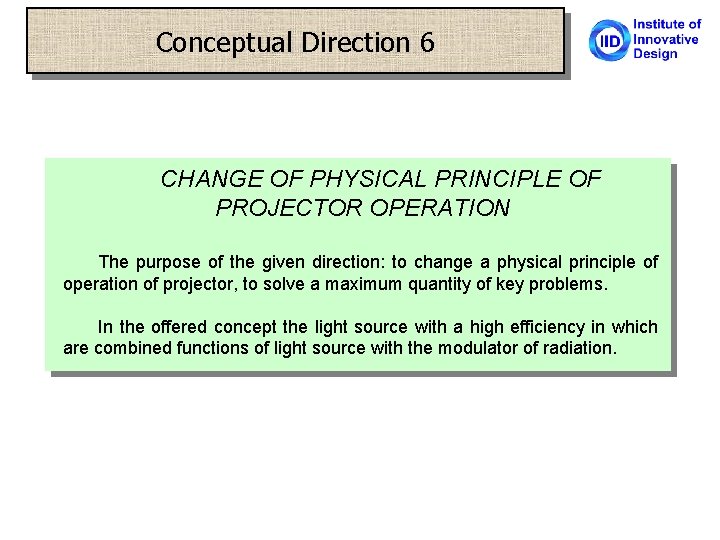 Conceptual Direction 6 CHANGE OF PHYSICAL PRINCIPLE OF PROJECTOR OPERATION The purpose of the