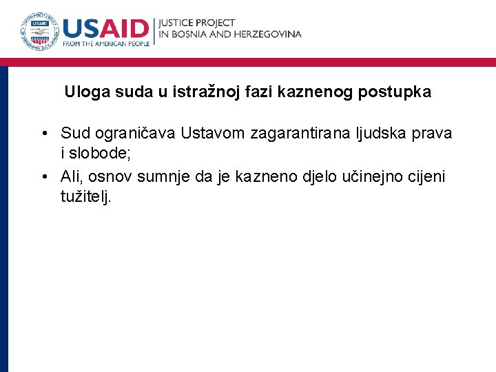 Uloga suda u istražnoj fazi kaznenog postupka • Sud ograničava Ustavom zagarantirana ljudska prava