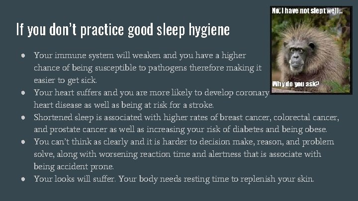 If you don’t practice good sleep hygiene ● Your immune system will weaken and