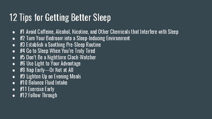 12 Tips for Getting Better Sleep ● ● ● #1 Avoid Caffeine, Alcohol, Nicotine,