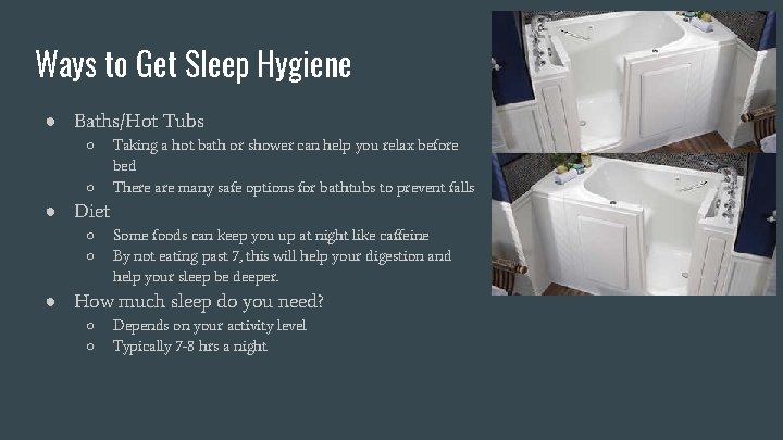 Ways to Get Sleep Hygiene ● Baths/Hot Tubs ○ ○ Taking a hot bath