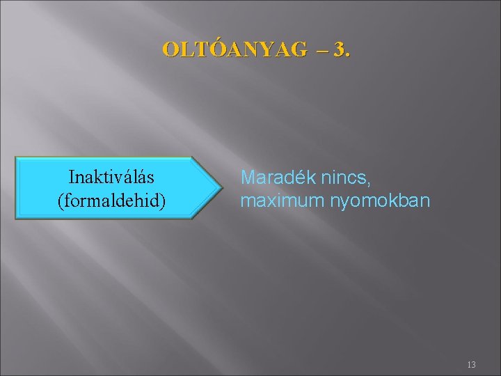 OLTÓANYAG – 3. Inaktiválás (formaldehid) Maradék nincs, maximum nyomokban 13 