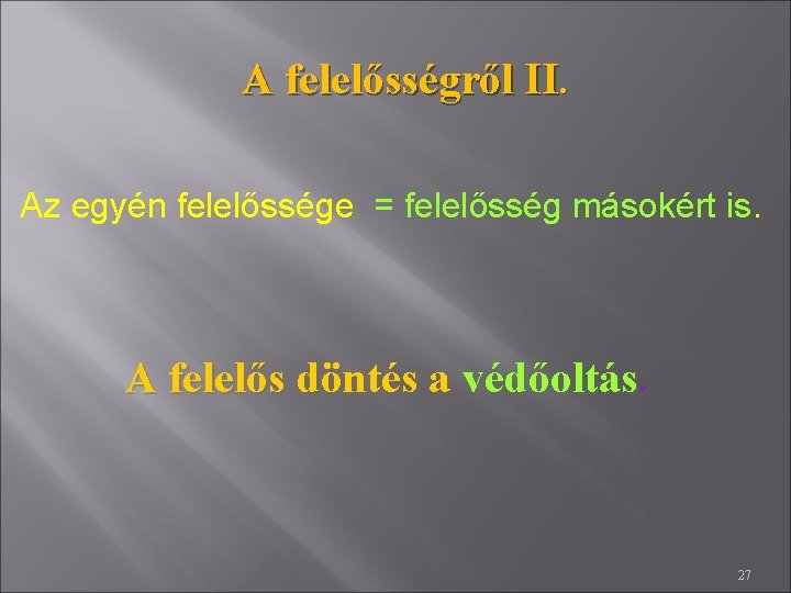 A felelősségről II. Az egyén felelőssége = felelősség másokért is. A felelős döntés a