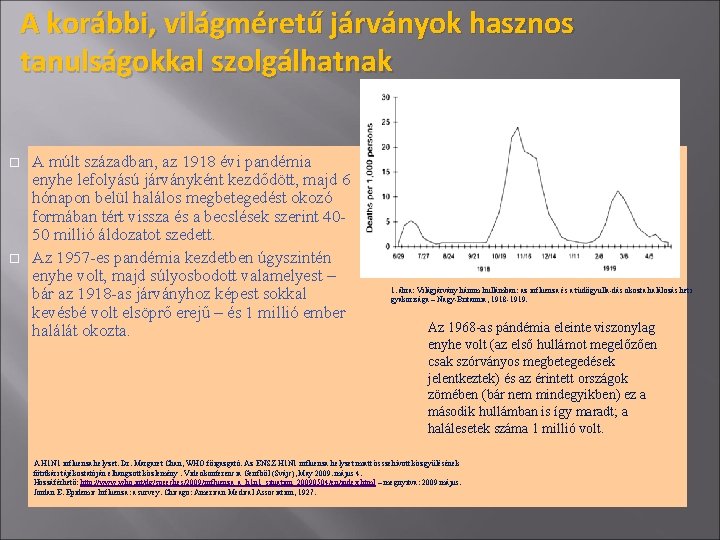 A korábbi, világméretű járványok hasznos tanulságokkal szolgálhatnak A múlt században, az 1918 évi pandémia