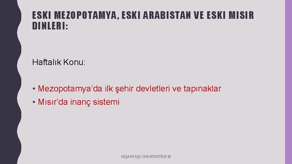 ESKI MEZOPOTAMYA, ESKI ARABISTAN VE ESKI MISIR DINLERI: Haftalık Konu: • Mezopotamya’da ilk şehir