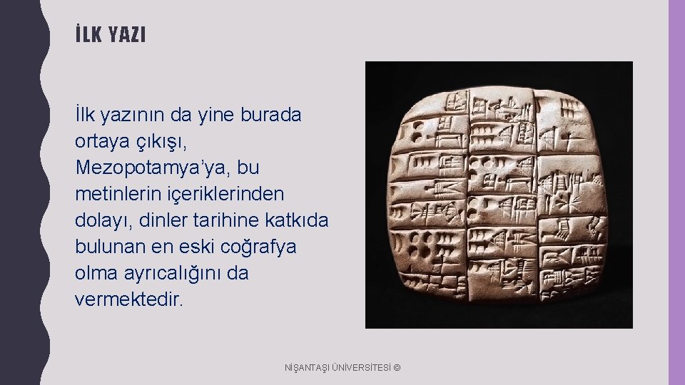 İLK YAZI İlk yazının da yine burada ortaya çıkışı, Mezopotamya’ya, bu metinlerin içeriklerinden dolayı,