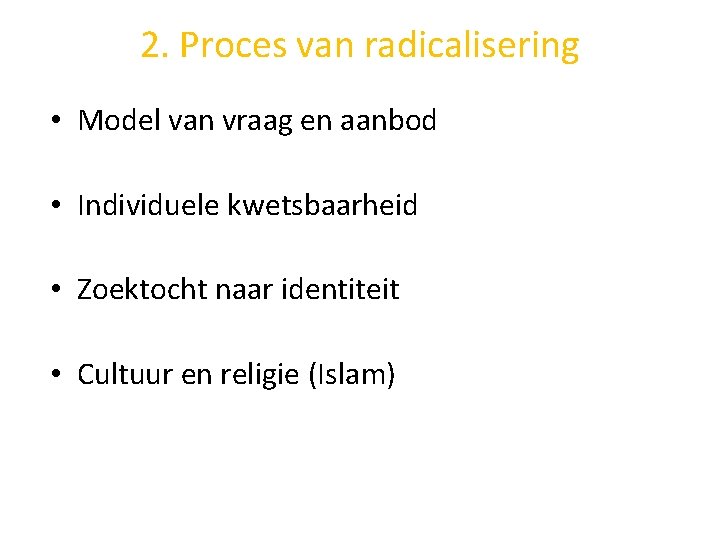 2. Proces van radicalisering • Model van vraag en aanbod • Individuele kwetsbaarheid •