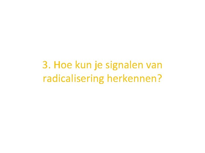 3. Hoe kun je signalen van radicalisering herkennen? 