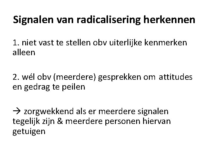 Signalen van radicalisering herkennen 1. niet vast te stellen obv uiterlijke kenmerken alleen 2.