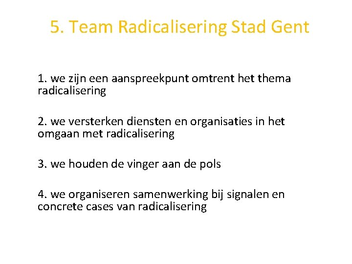 5. Team Radicalisering Stad Gent 1. we zijn een aanspreekpunt omtrent het thema radicalisering