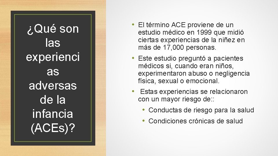 ¿Qué son las experienci as adversas de la infancia (ACEs)? • El término ACE