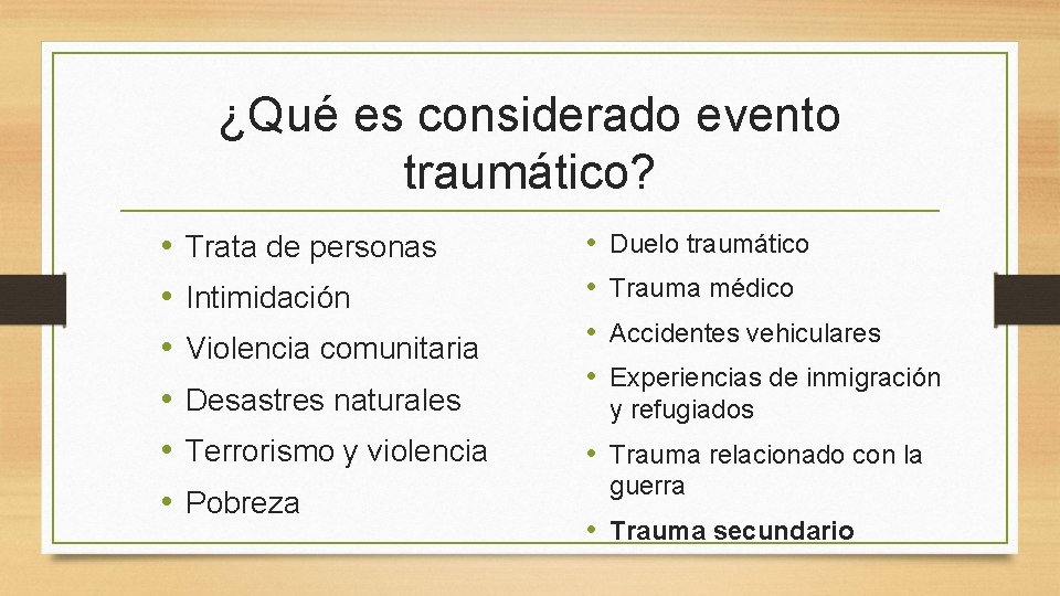 ¿Qué es considerado evento traumático? • • • Trata de personas Intimidación Violencia comunitaria