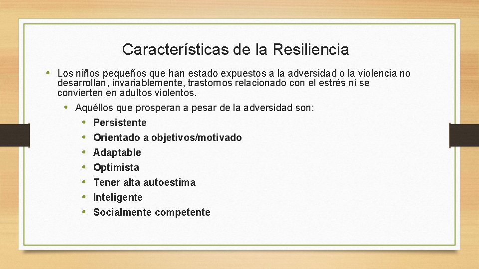 Características de la Resiliencia • Los niños pequeños que han estado expuestos a la