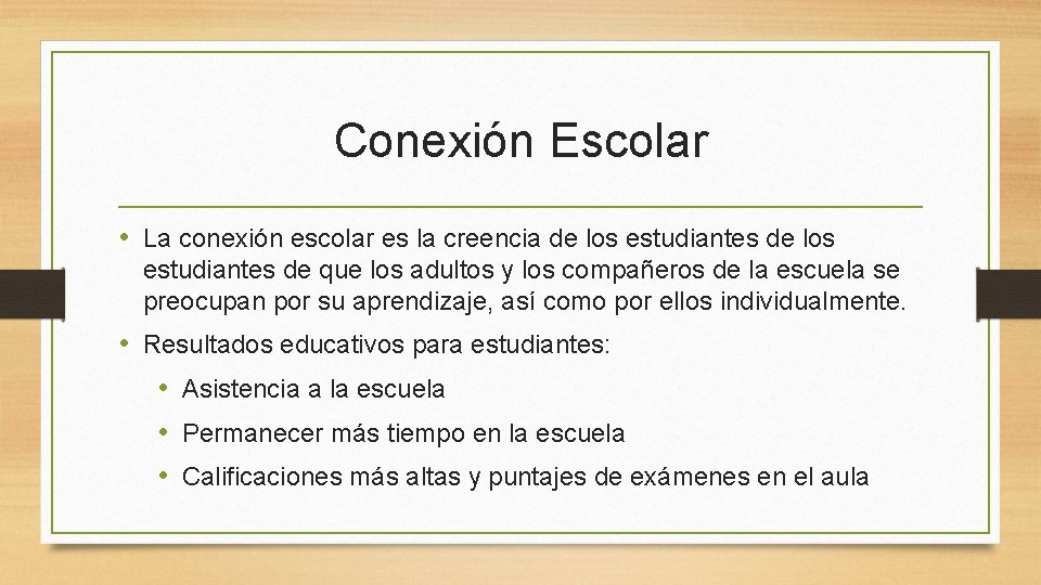Conexión Escolar • La conexión escolar es la creencia de los estudiantes de que